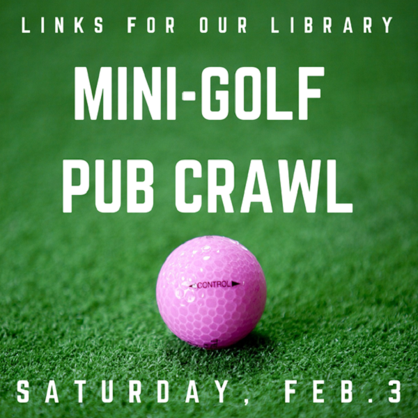 Mini-Golf Pub Crawl: Saturday, Feb 3
