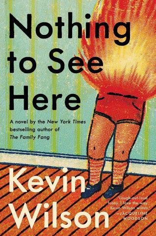 Cover of Nothing to See Here by Kevin Wilson