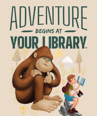 Adventure Begins at Your Library image with a Bigfoot and a child reading while holding binoculars